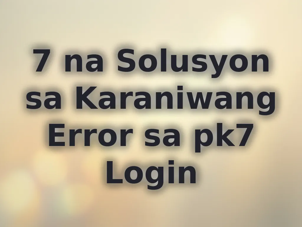 7 na Solusyon sa Karaniwang Error sa pk7 Login